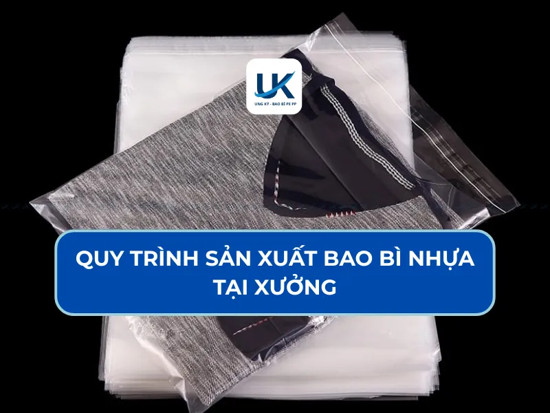 QUY TRÌNH SẢN XUẤT BAO BÌ NHỰA TẠI XƯỞNG